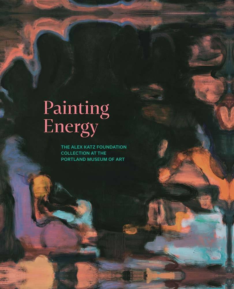 Painting Energy: The Alex Katz Foundation Collection at the Portland Museum of Art cover image