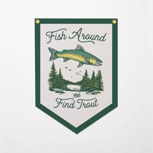 Benoit's Design Co. - Fish Around And Find Trout Felt Camp Flag - PMA Store at the Portland Museum of Art, Maine