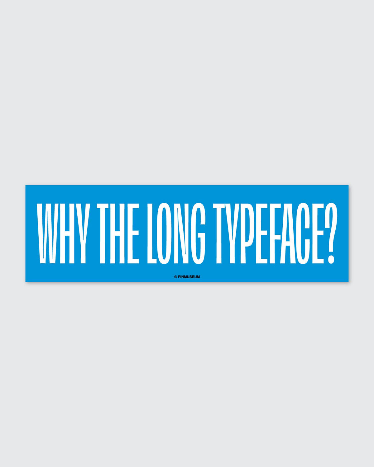 Pin Museum - Long Typeface • Bumper Sticker