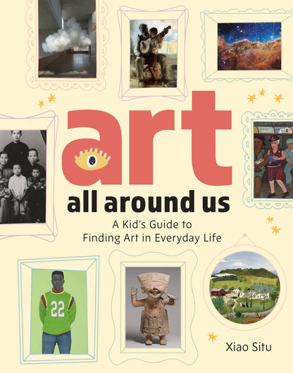 Hachette Book Group - Art All Around Us: A Kid's Guide to Finding Art: Hardcover