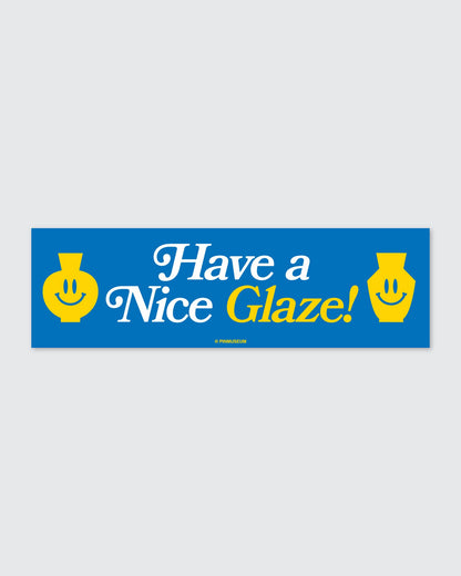 Pin Museum - Have a Nice Glaze • Bumper Sticker