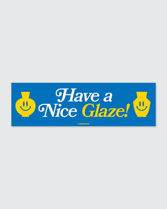 Pin Museum - Have a Nice Glaze • Bumper Sticker