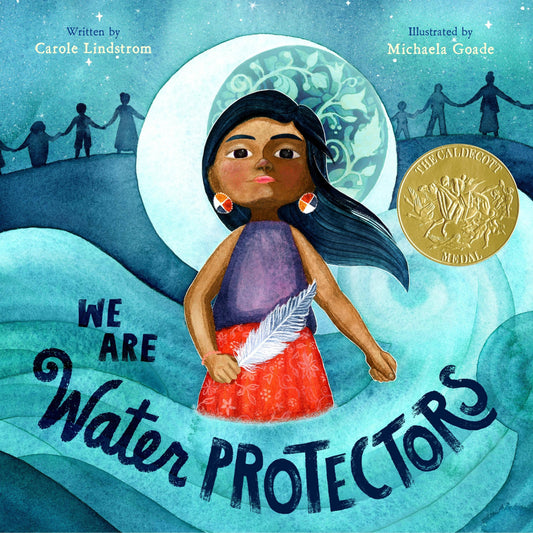 We Are Water Protectors: (Caldecott Medal Winner) - PMA Store at the Portland Museum of Art, Maine