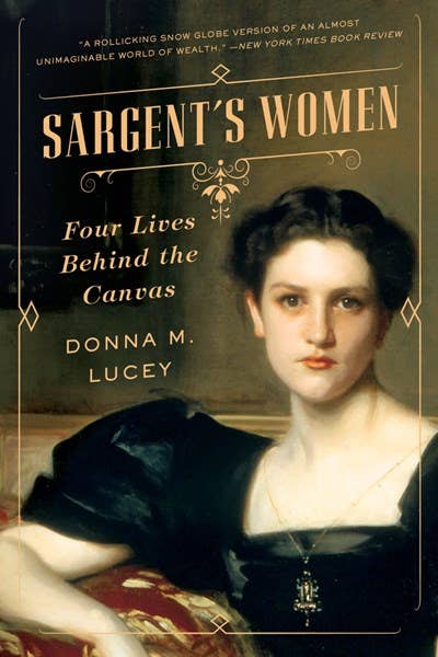 Sargent's Women: Four Lives Behind the Canvas - Donna M. Lucey: Paperback - PMA Store at the Portland Museum of Art, Maine