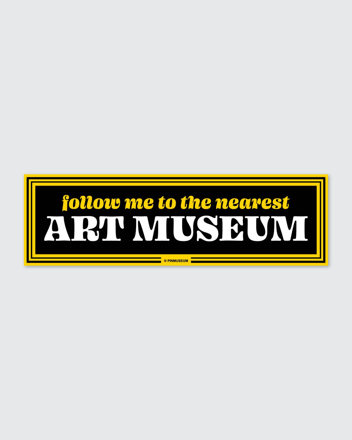 Pin Museum - Follow Me • Bumper Sticker