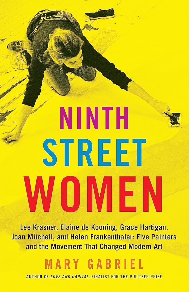 Ninth Street Women: Lee Krasner, Elaine de Kooning, Grace Hartigan, Joan Mitchell, and Helen Frankenthaler: Five Painters and the Movement That Changed Modern Art cover image