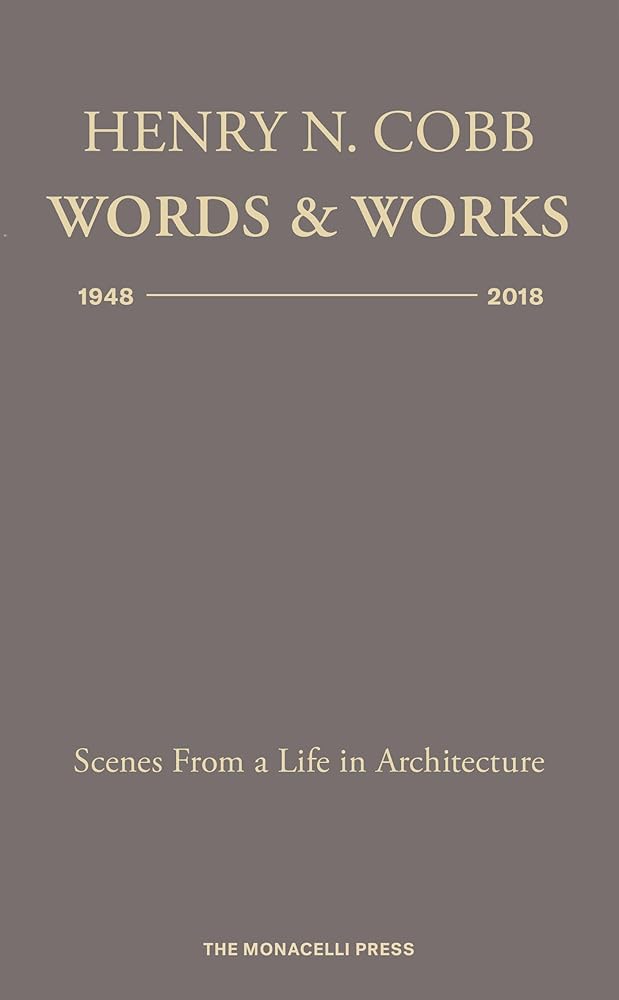 Henry N. Cobb: Words & Works 1948-2018: Scenes from a Life in Architecture cover image