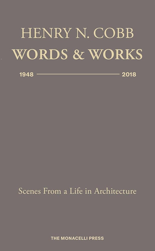 Henry N. Cobb: Words & Works 1948-2018: Scenes from a Life in Architecture cover image
