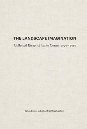 The Landscape Imagination: Collected Essays of James Corner 1990-2010 cover image