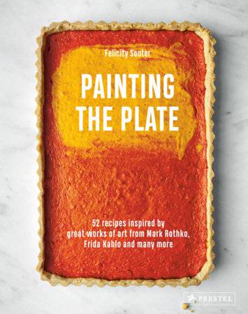 Painting the Plate 52 Recipes Inspired by Great Works of Art from Mark Rothko, Frida Kahlo, and Man y More - PMA Store at the Portland Museum of Art, Maine