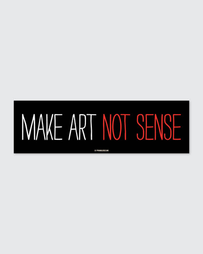 Pin Museum - Make Art Not Sense • Bumper Sticker