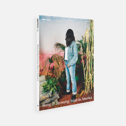 Aperture - Being & Becoming: Asian in America: Aperture 251, Summer 2023