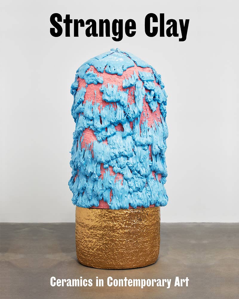 ARTBOOK | D.A.P. - Strange Clay: Ceramics in Contemporary Art - PMA Store at the Portland Museum of Art, Maine