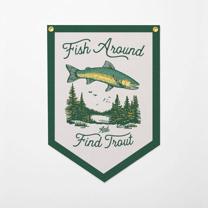 Benoit's Design Co. - Fish Around And Find Trout Felt Camp Flag - PMA Store at the Portland Museum of Art, Maine