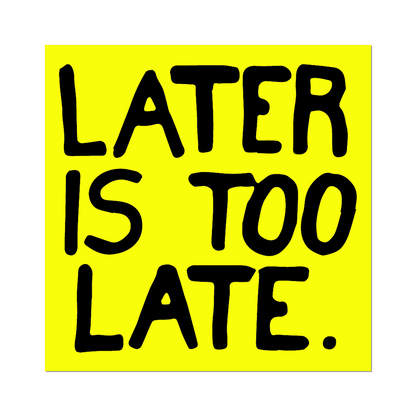 Later is Too Late by Sam Durant - Die-Cut Sticker - PMA Store at the Portland Museum of Art, Maine