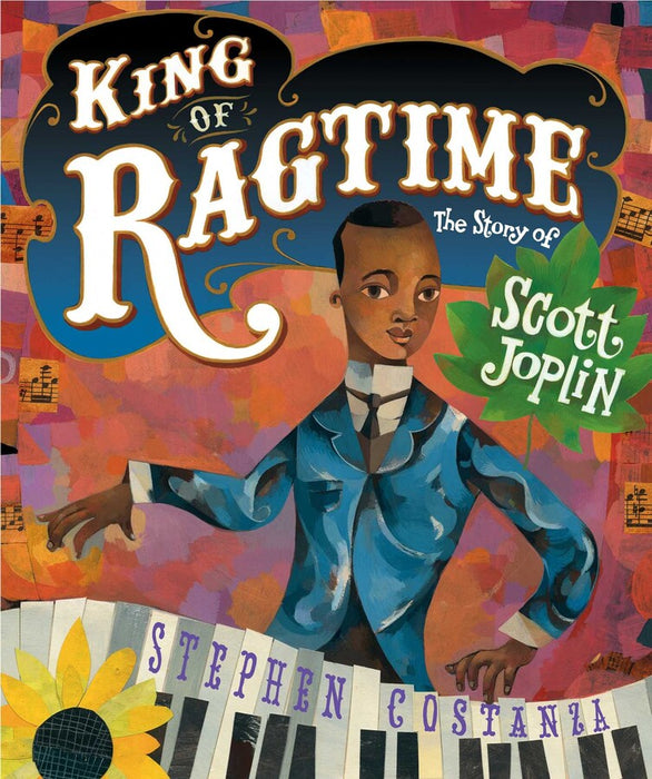 King of Ragtime The Story of Scott Joplin By Stephen Costanza Illustrated by Stephen Costanza