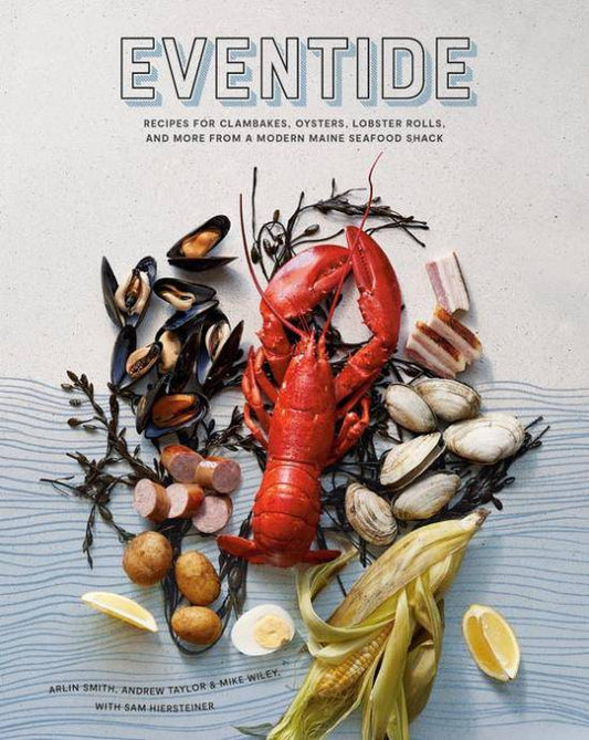 Eventide: Recipes for Clambakes, Oysters, Lobster Rolls, and More from a Modern Maine Seafood Shack - PMA Store at the Portland Museum of Art, Maine